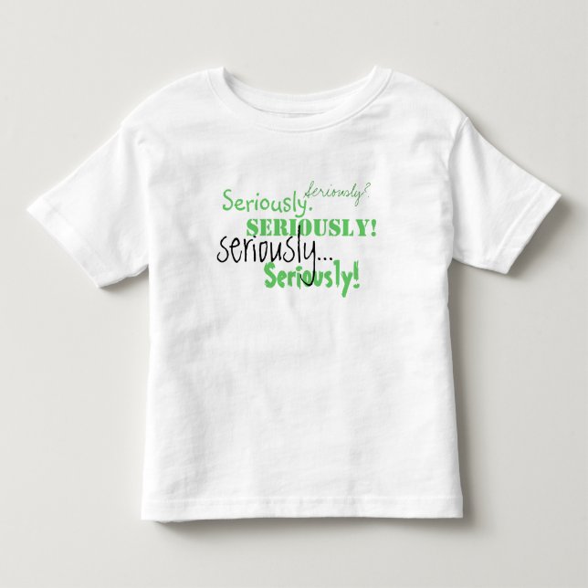 Seriously Toddler Tshirt (Front)