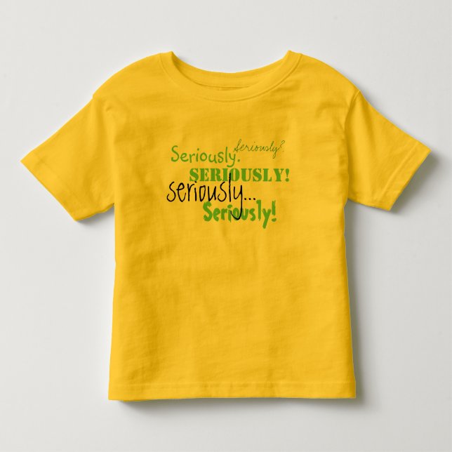 Seriously Toddler Tshirt (Front)