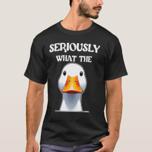 Seriously What The Duck - Funny Duck Lover Pun T-Shirt