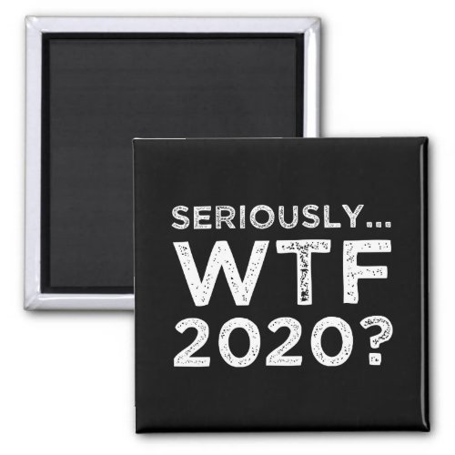 Seriously WTF 2020 Magnet