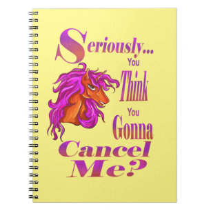 Seriously, You Think You Gonna Cancel Me Notebook