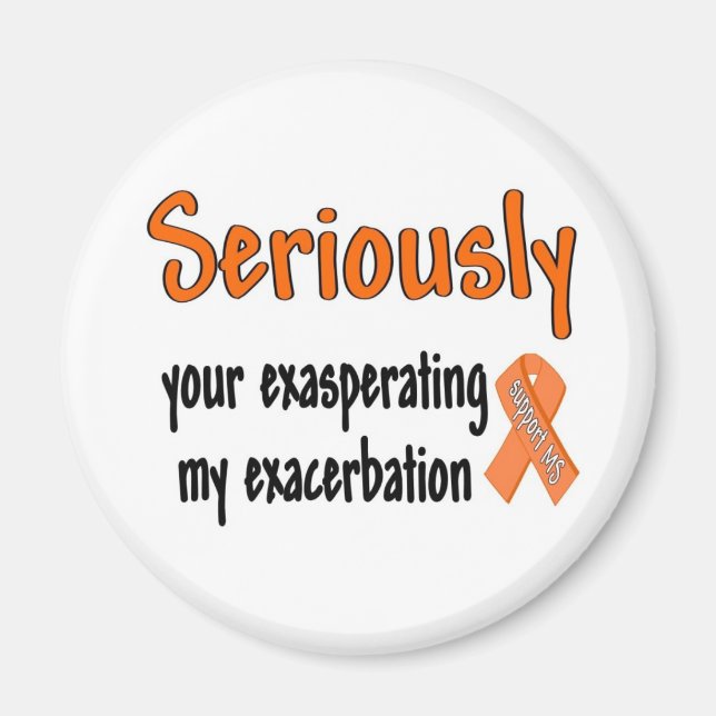 Seriously Your Exasperating My Exacerbation Magnet (Front)