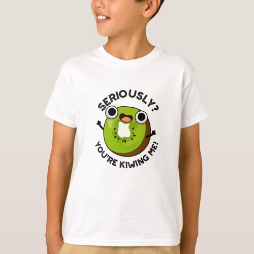 Seriously Youre Kiwiing Me Funny Fruit Pun  T_Shirt