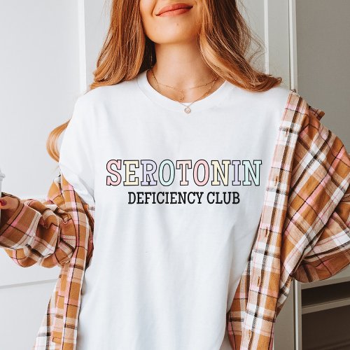 Serotonin Deficiency Club  Mental Health Month T_Shirt