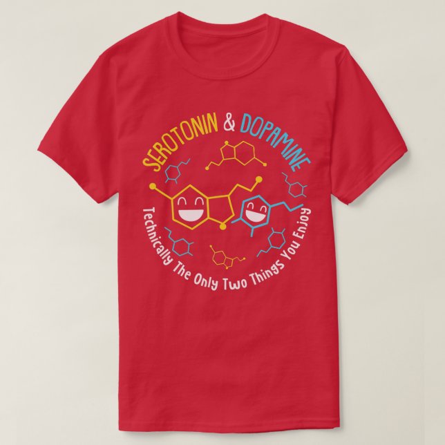 Serotonin & Dopamine Technically The Only Two Thin T-Shirt (Design Front)