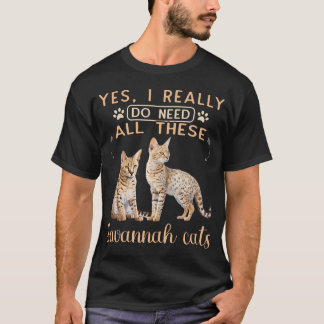 Serval Cat Really I Do Need All These African Sava T-Shirt