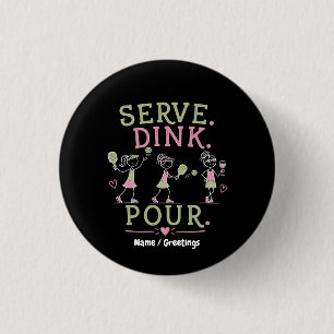 Serve Dink Pour Pickleball Humor Fun Women’s Sport Button