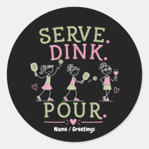 Serve Dink Pour Pickleball Humor Fun Women’s Sport Classic Round Sticker
