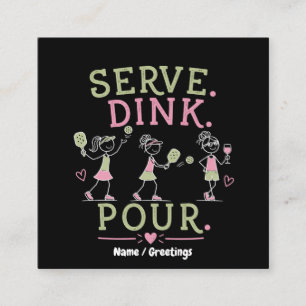 Serve Dink Pour Pickleball Humor Fun Women’s Sport Square Business Card