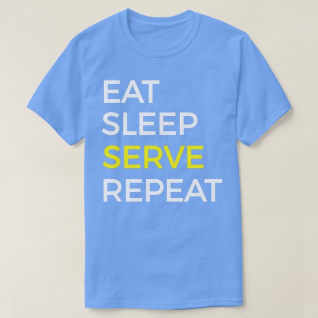 Serve Eat Sleep And Repeat T-Shirt (Design Front)