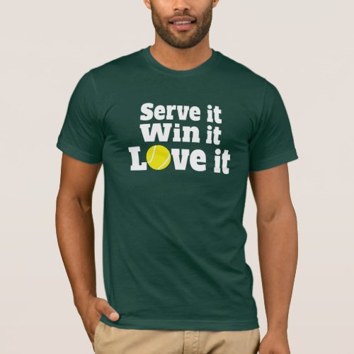 Serve it win it love it tennis sports t_shirt