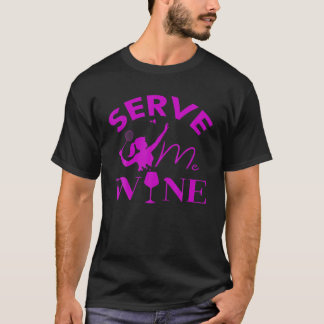 Serve Me Wine Funny Badminton Player Drinking Gift T-Shirt