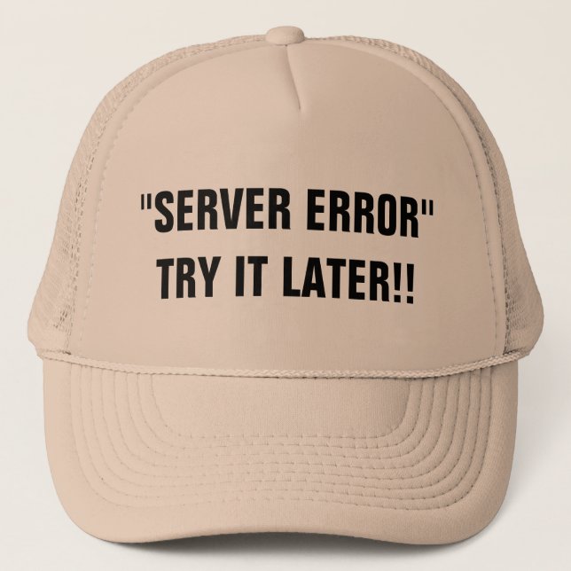 Server Error Try It Later!! Trucker Hat (Front)