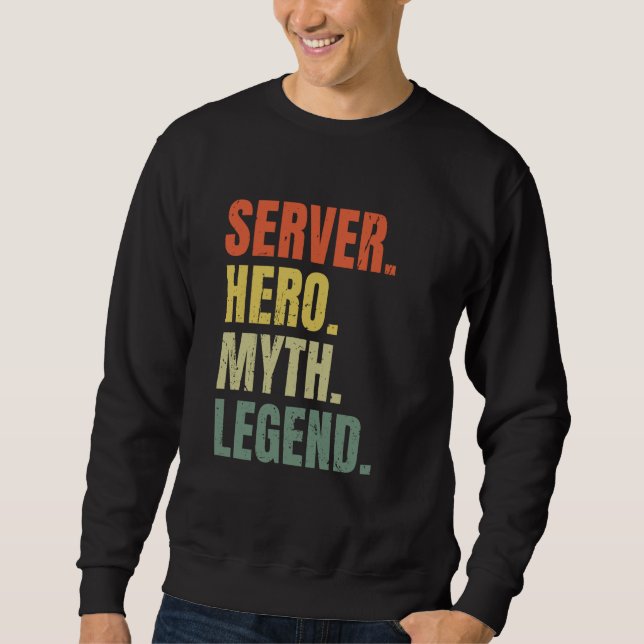 Server Hero Myth Legend Best Job Server Sweatshirt (Front)
