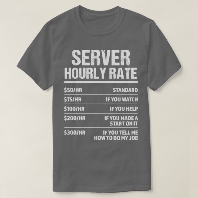 Server Hourly Rate Funny Birthday Gift T-Shirt (Design Front)