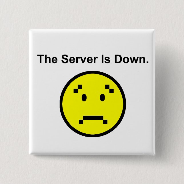 Server is Down Pinback Button (Front)