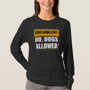 Service Animals Only No Dogs Allowed Apparel T-Shirt