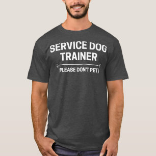 Service Dog Trainer Please Dont Pet Funny TShirt