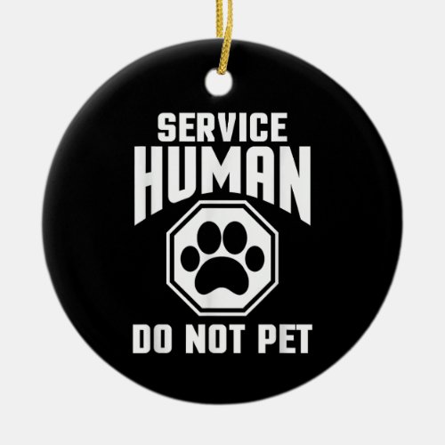 Service Human design Do Not Pet Funny Quote Dog Lo Ceramic Ornament