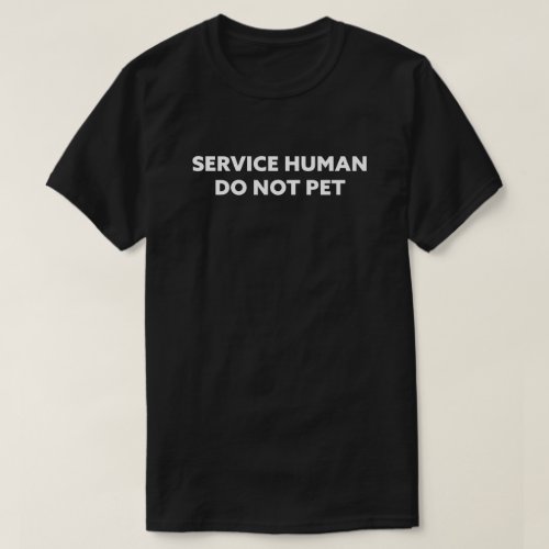 Service Human Do Not Pet T_Shirt