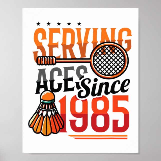 Serving Aces Since 1985 Badminton Lover 40th Birth Poster (Front)