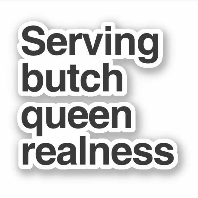 Serving butch queen realness sticker (Front)