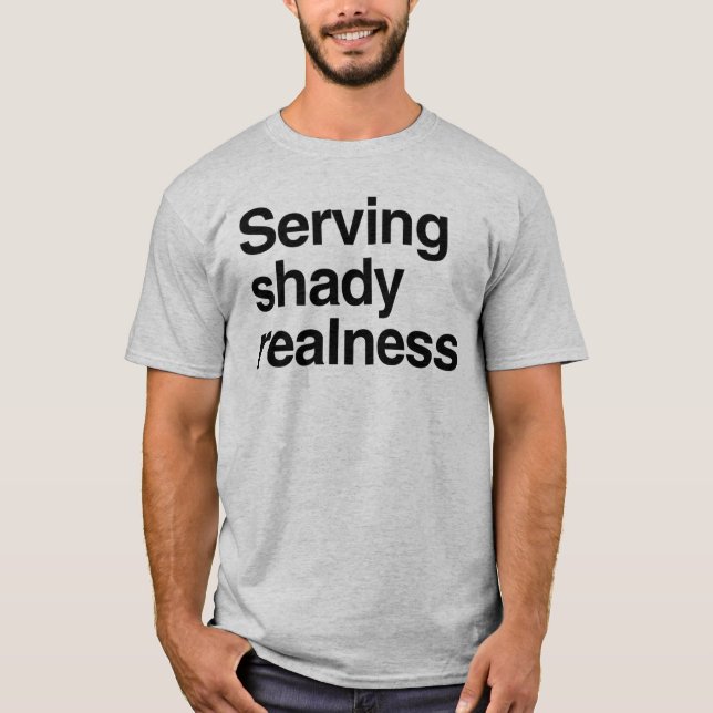 Serving shady realness T-Shirt (Front)