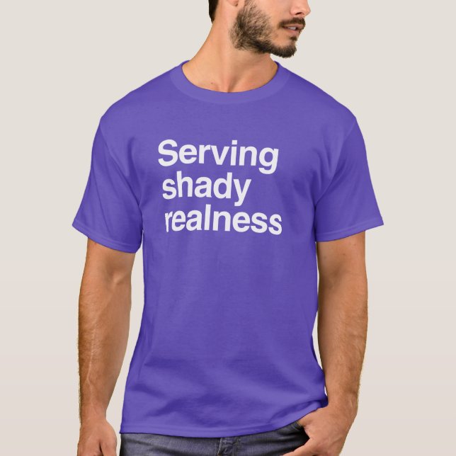 Serving shady realness T-Shirt (Front)