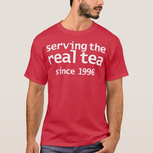 Serving the Real Tea since 1996 T_Shirt