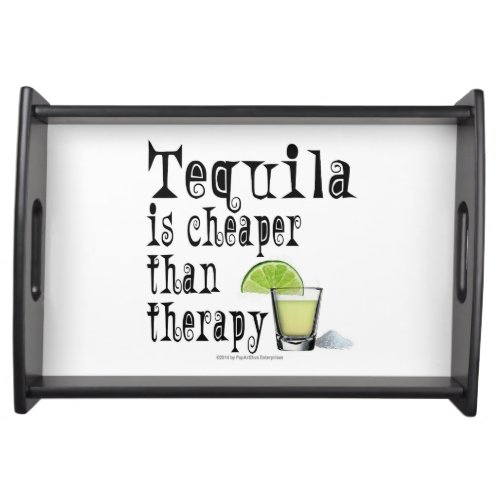 SERVING TRAYS TEQUILA IS CHEAPER THAN THERAPY SERVING TRAY