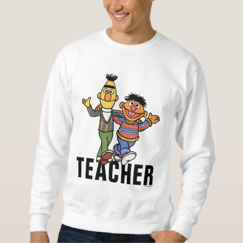 Sesame Street  Bert  Ernie Teacher Sweatshirt