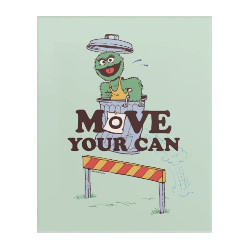 Sesame Street  Oscar the Grouch Move Your Can Acrylic Print