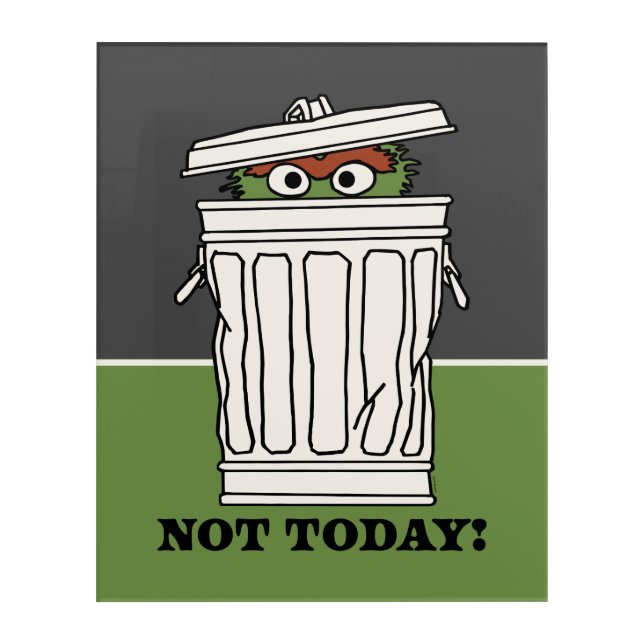 Sesame Street | Oscar the Grouch Not Today! Acrylic Print (Front)