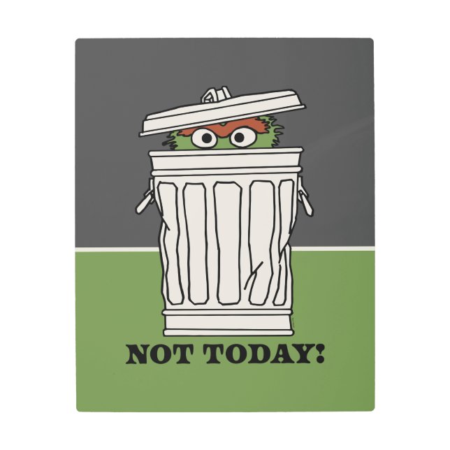 Sesame Street | Oscar the Grouch Not Today! Metal Print (Front)