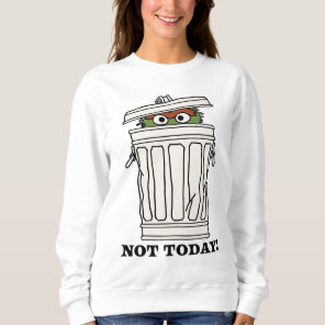 Sesame Street | Oscar the Grouch Not Today! Sweatshirt