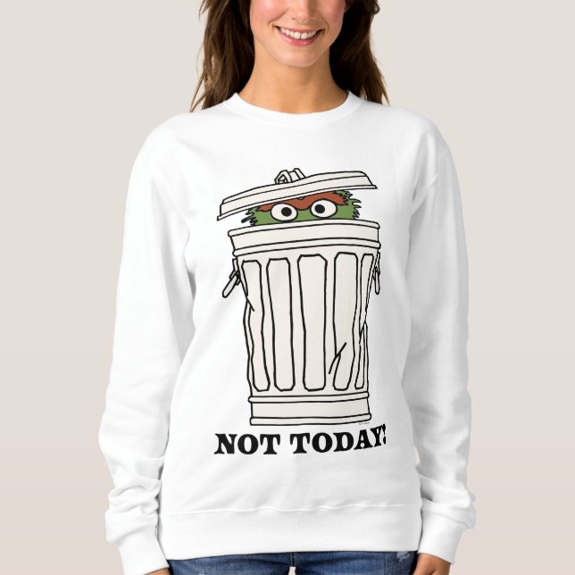 Sesame Street | Oscar the Grouch Not Today! Sweatshirt (Front)