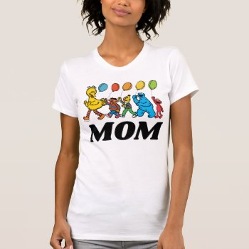Sesame Street Pals | Birthday Balloons - Mom T-shirt by SesameStreet at Zazzle