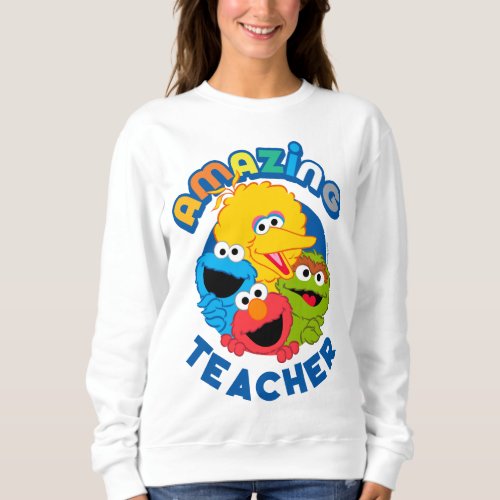 Sesame Street  They Are Amazing Teacher Sweatshirt