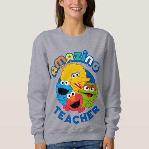 Sesame Street  They Are Amazing Teacher Sweatshirt