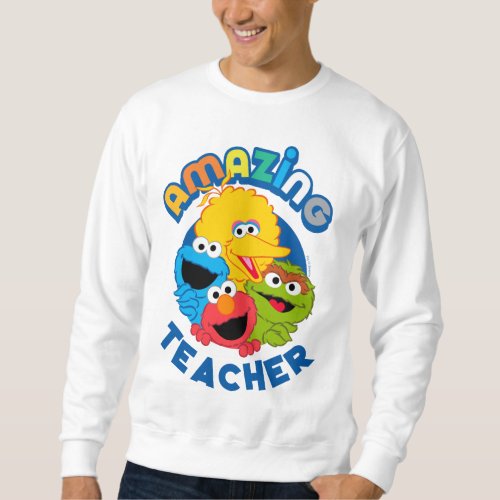 Sesame Street  They Are Amazing Teacher Sweatshirt