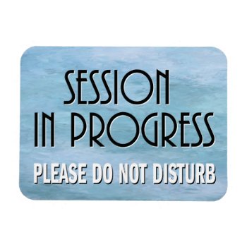 Session In Progress Please Do Not Disturb Door Magnet by SayWhatYouLike at Zazzle