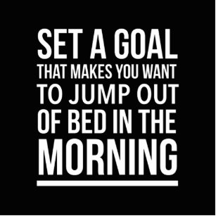 Set a goal that makes you want to jump out of bed cutout