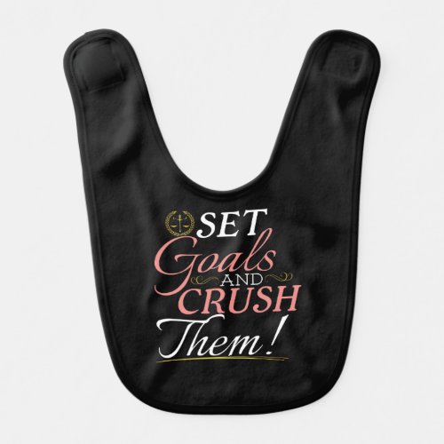 Set Goals and Crush Them Quote Baby Bib