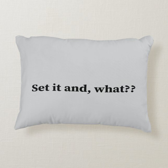 Set it and, what? accent pillow (Back)