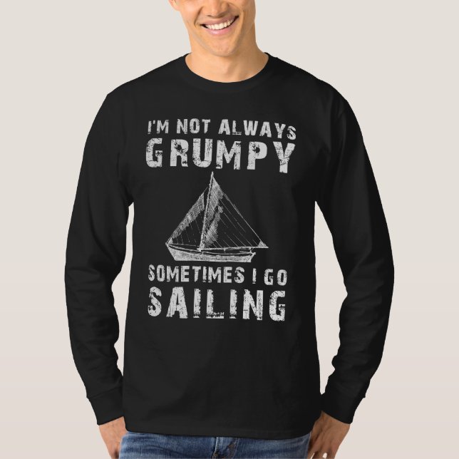 Set Sail for Smiles: Im Not Always Grumpy, Sometim T-Shirt (Front)