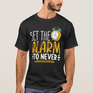 Set The Alarm To Never Funny Last Day Of School T-Shirt