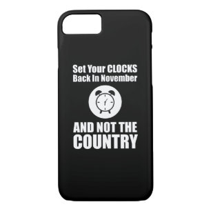 Set Your Clocks Back In November Not The Country iPhone 8/7 Case