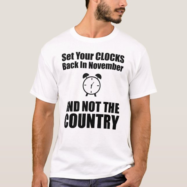 Set Your Clocks Back In November Not The Country T-Shirt (Front)