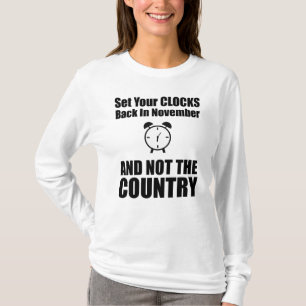 Set Your Clocks Back In November Not The Country T-Shirt