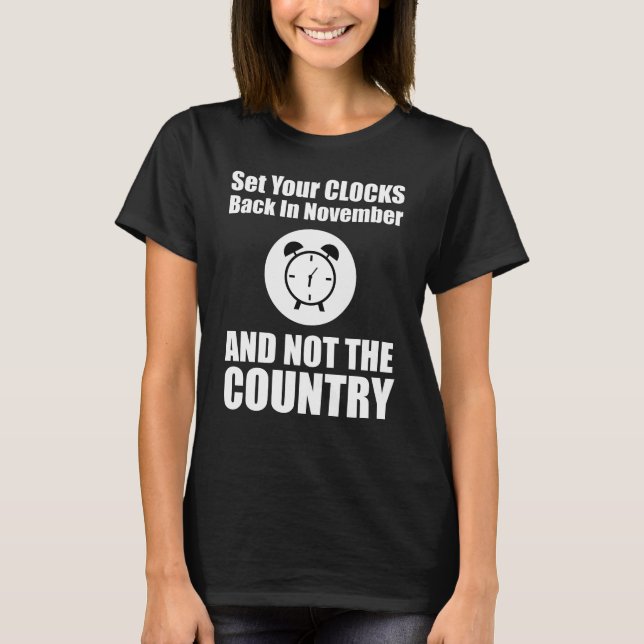 Set Your Clocks Back In November Not The Country T-Shirt (Front)